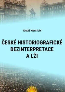 České historiografické dezinterpretace a lži - Tomáš Krystlík - e-kniha