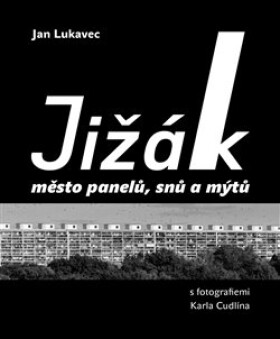 Jižák, město panelů, snů mýtů Jan Lukavec