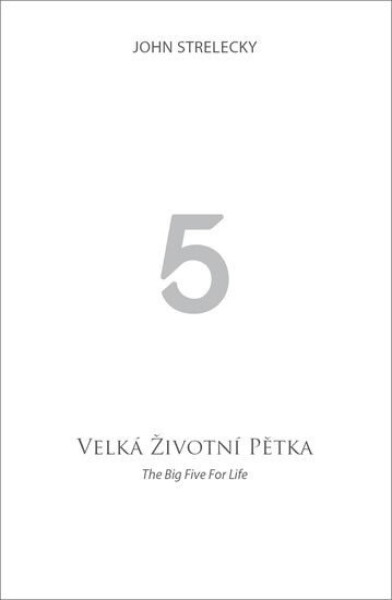 Velká životní pětka The Big Five for Life John Strelecky