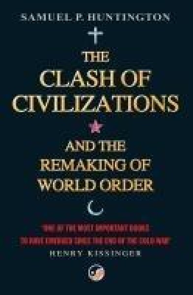 The Clash of Civilizations and the Remaking of World Order