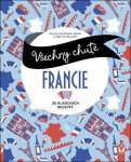 Všechny chutě Francie - 30 klasických receptů - Svenja Mattner-Shahi