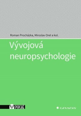 Vývojová neuropsychologie - Miroslav Orel, Roman Procházka, kolektiv autorů - e-kniha