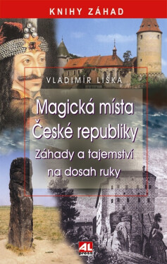 Magická místa České republiky - Záhady a tajemství na dosah ruky - Vladimír Liška