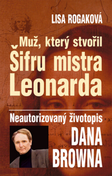 Muž, který stvořil Šifru mistra Leonarda - Lisa Rogak