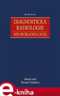 Diagnostická radiologie. Neuroradiologie - Zdeněk Seidl, Manuela Vaněčková e-kniha