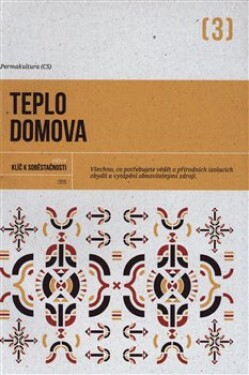 Teplo domova - Všechno, co potřebujete vědět o přírodních izolacích obydlí a vytápění obnovitelnými zdroji - kolektiv autorů