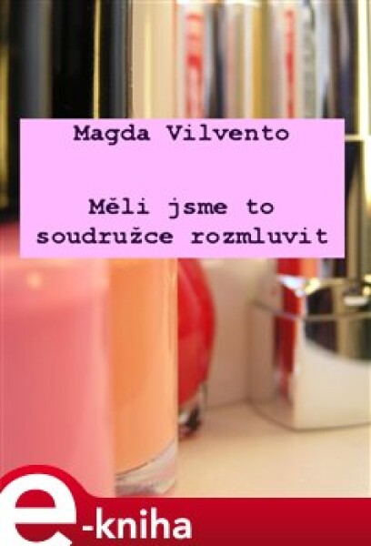 Měli jsme to soudružce rozmluvit - Magda Vilvento e-kniha