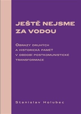 Ještě nejsme za vodou Stanislav Holubec