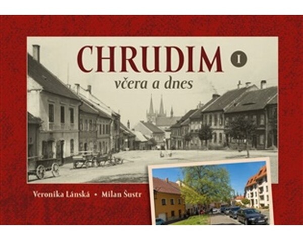 Chrudim včera a dnes I. - Milan Šustr