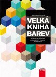 Velká kniha barev: Kompletní průvodce pro grafiky, fotografy a designéry - Jana Dannhoferová