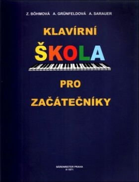 Klavírní škola pro začátečníky - A. Sarauer; Arnoštka Grünfeldová; Zdenka Böhmová