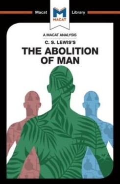 C. S. Lewis’s The Abolition of Man (A Macat Analysis) - Brittany Pheiffer Noble