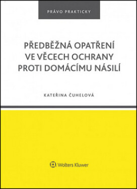 Předběžná opatření ve věcech ochrany proti domácímu násilí, 1. vydání - Kateřina Čuhelová