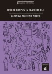 Uso de corpus en clase de ELE: La lengua real - Libro - Wendy Elvira-García