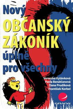 Nový občanský zákoník úplně pro všechny - František Korbel, Pavla Benátčanová, Dana Prudíková, Veronika Ryšávková