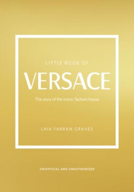Little Book of Versace: The Story of the Iconic Fashion House - Laia Farran Graves