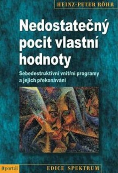 Nedostatečný pocit vlastní hodnoty - Sebedestruktivní vnitřní programy a jejich překonávání - Heinz-Peter Röhr