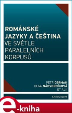 Románské jazyky a čeština ve světle paralelních korpusů - kol., Petr Čermák, Olga Nádvorníková e-kniha