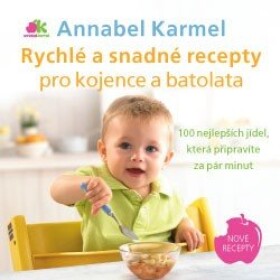 Rychlé snadné recepty pro kojence batolata Annabel Karmel