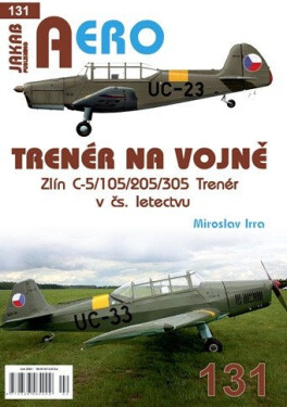 AERO 131 Trenér na vojně - Zlín C-5/105/205/305 Trenér v čs. letectvu - Miroslav Irra