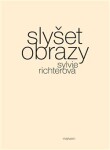 Slyšet obrazy - Sylvie Richterová