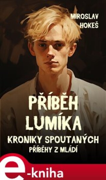 Kroniky spoutaných 3. Příběh lumíka - Miroslav Hokeš e-kniha