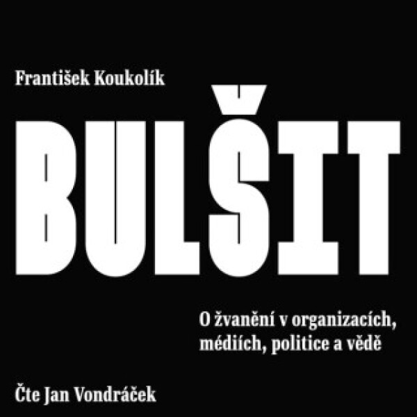 Bulšit. O žvanění v organizacích, médiích, politice a vědě - František Koukolík - audiokniha