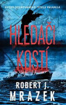 Hledači kostí - Robert J. Mrazek