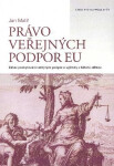 Ústav státu a práva AV ČR Právo veřejných podpor EU - zákaz poskytování veřejných podpor a výjimky z tohoto zákazu - Jan Malíř