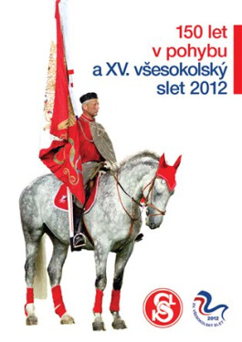 150 let Sokola a XV. všesokolský slet 2012 - Zdeněk Kubín
