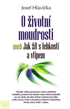 O životní moudrosti aneb Jak žít s lehkostí a vtipem - Josef Hlavička