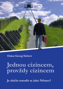 Jednou cizincem, provždy cizincem - Oskar Georg Siebert