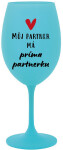 MŮJ PARTNER MÁ PRIMA PARTNERKU - tyrkysová sklenice na víno 350 ml