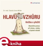 Hlavu vzhůru. Malá kniha o přežití. Rychlá pomoc při stresu, vzteku a špatné náladě - Claudia Cross–Müller e-kniha