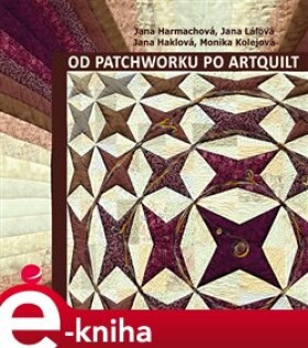 Od patchworku po artquilt - Jana Harmachová e-kniha