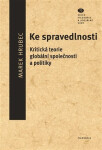 Ke spravedlnosti - Kritická teorie globální společnosti a politiky - Marek Hrubec