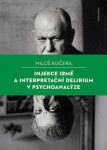 Injekce Irmě a interpretační delirium v psychoanalýze - Miloš Kučera