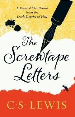 The Screwtape Letters: Letters from a Senior to a Junior Devil (C. S. Lewis Signature Classic) - C. S. Lewis