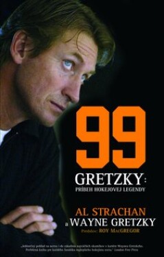 99 Gretzky Príbeh hokejovej legendy - Al Strachan; Wayne Gretzky