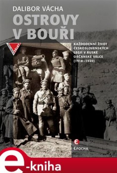 Ostrovy v bouři. Každodenní život československých legií v ruské občanské válce (1918-1920) - Dalibor Vácha e-kniha