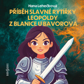 Příběh slavné rytířky Leopoldy z Blanice u Bavorova - Hana D. Lehečková - audiokniha