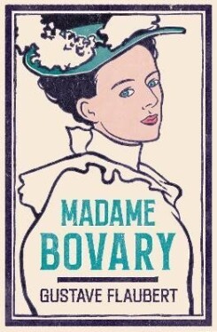 Madame Bovary: Newly Translated and Annotated (Alma Classics Evergreens) - Gustave Flaubert