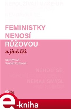 Feministky nenosí růžovou a jiné lži - kolektiv, Scarlett Curtisová e-kniha