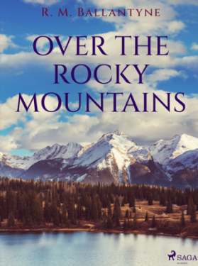 Over the Rocky Mountains - R. M. Ballantyne - e-kniha