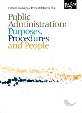 Public Administration: Purposes, Procedures and People - Petra Melotíková