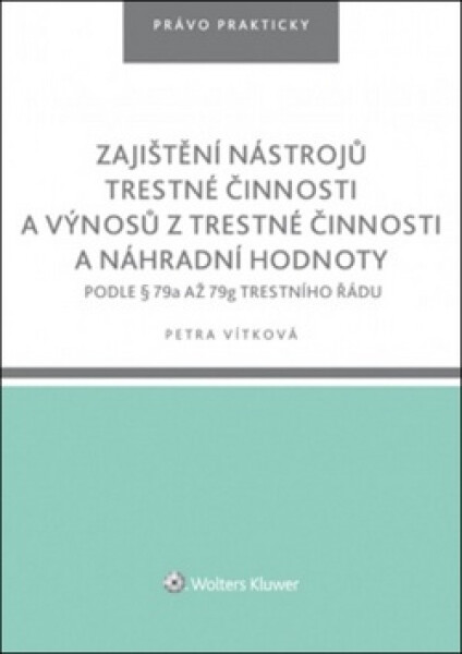 Zajištění nástrojů trestné činnosti a výnosů z trestné činnosti a náhradní hodnoty podle § 79a až 79g trestního řádu - Petra Vítková