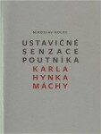 Ustavičné senzace poutníka Karla Hynka Máchy Miroslav Koloc