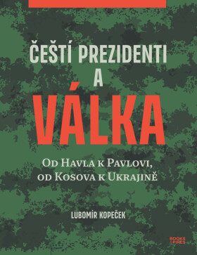 Čeští prezidenti a válka - Lubomír Kopeček