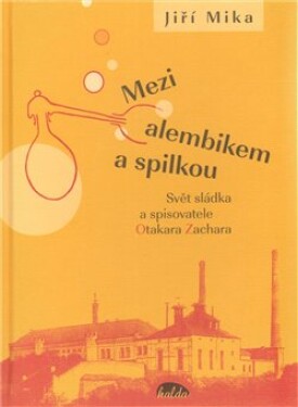 Mezi alembikem a spilkou - Svět sládka a spisovatele Otakara Zachara - Jiří Míka