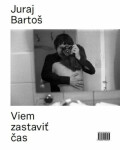 Viem zastaviť čas Juraj Bartoš